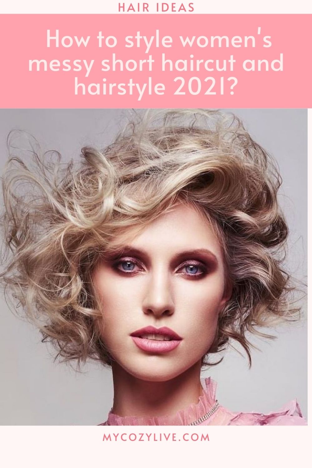 How to style women's messy short haircut and hairstyle 2021?